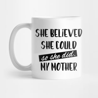 Mothers Day - She Believed - Best Mom Funny Mug